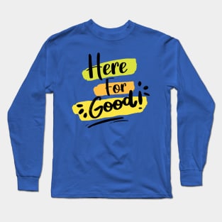 Here For Good 1 Long Sleeve T-Shirt